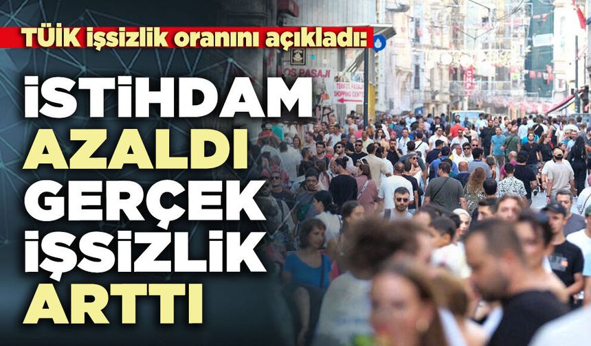 TÜİK işsizlik oranını açıkladı: İstihdam azaldı gerçek işsizlik arttı