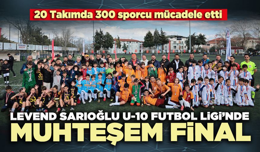 Levend Sarıoğlu U-10 Futbol Ligi’nde muhteşem final
