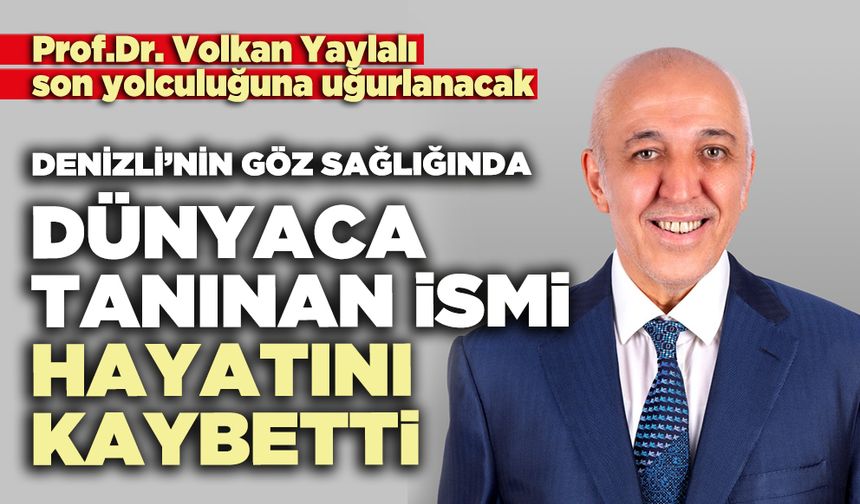 Denizli’nin göz sağlığında dünyaca tanınan ismi hayatını kaybetti