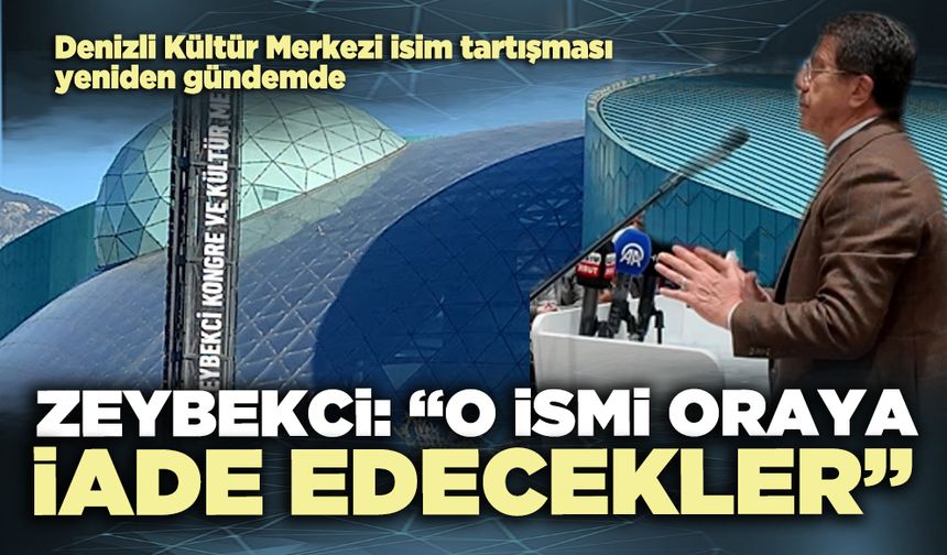 Zeybekci: “O ismi oraya iade edecekler”