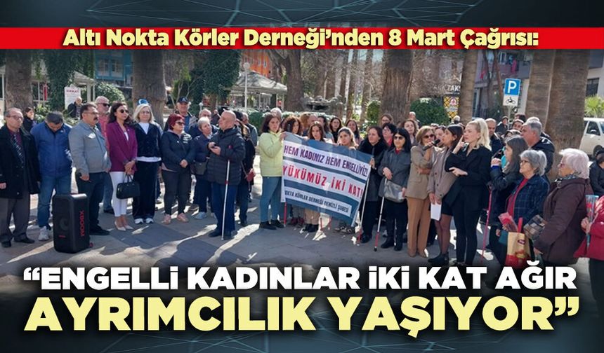 Altı Nokta Körler Derneği: “Engelli kadınlar iki kat ağır ayrımcılık yaşıyor”