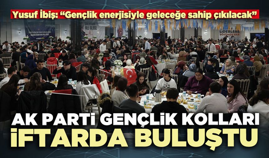 Ak Parti Gençlik Kolları iftarda buluştu