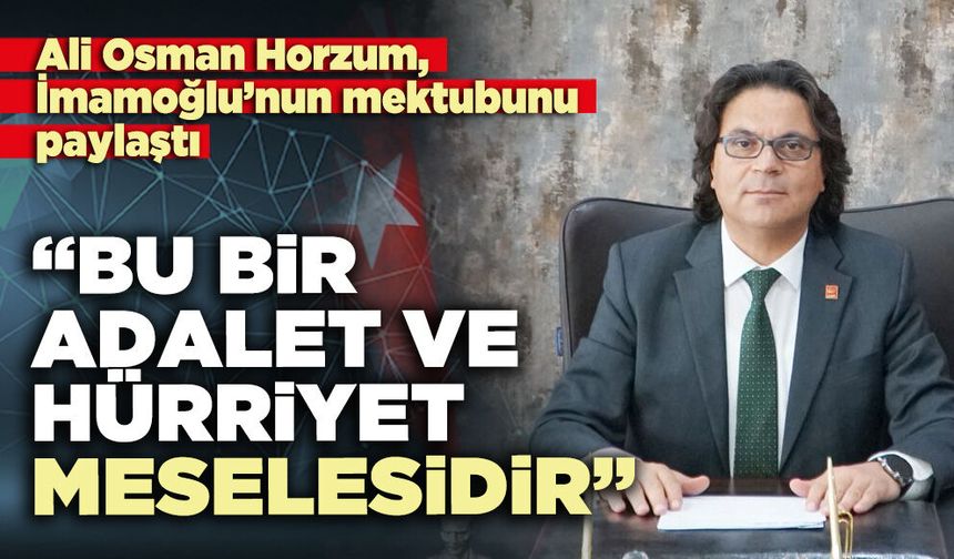 Ali Osman Horzum, “Bu bir adalet ve hürriyet meselesidir”