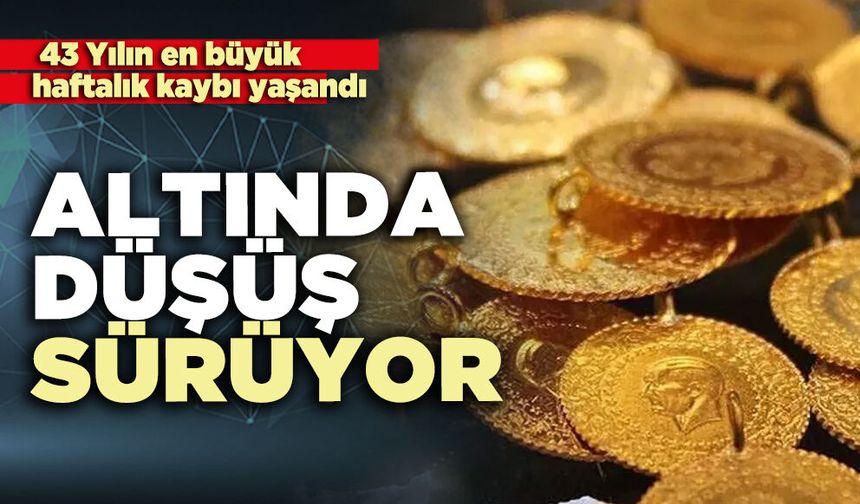 Altında düşüş sürüyor: 43 Yılın en büyük haftalık kaybı yaşandı