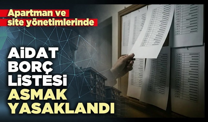 Apartman ve site yönetimlerinde aidat borç listesi asmak yasaklandı