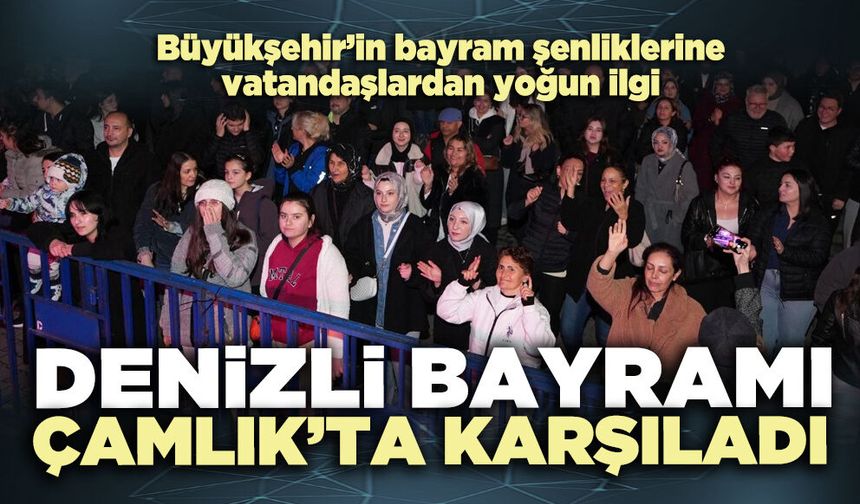 Denizli Bayramı Çamlık’ta karşıladı
