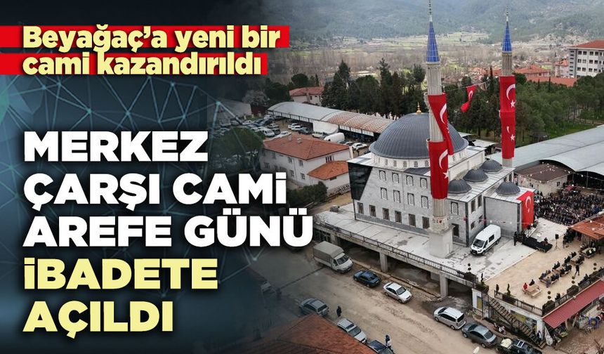Merkez Çarşı Cami Arefe Günü ibadete açıldı