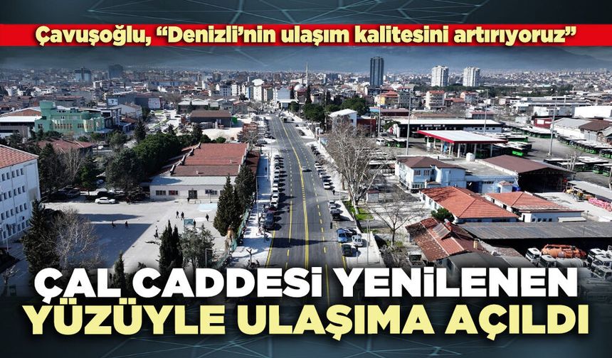 Çal Caddesi yenilenen yüzüyle ulaşıma açıldı