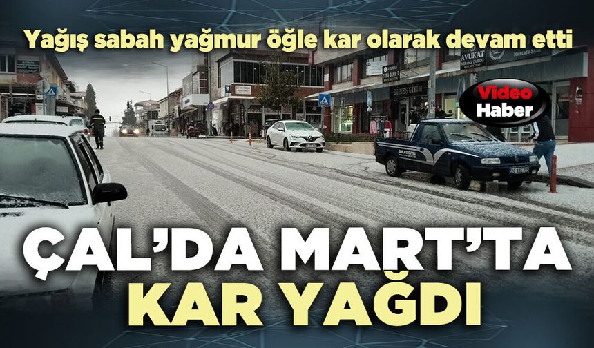Çal’da Mart’ta kar yağdı
