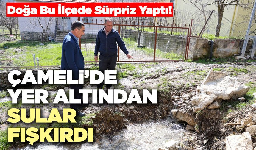 Çameli’de Yer Altından Sular Fışkırdı