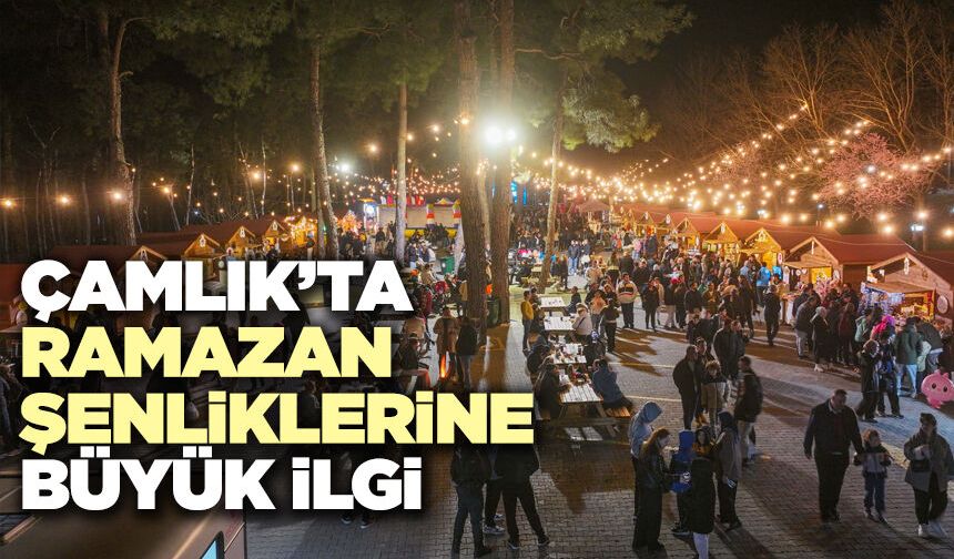 Ramazan Şenlikleri Çamlık Kent Ormanı’nda Coşkuyla Sürüyor