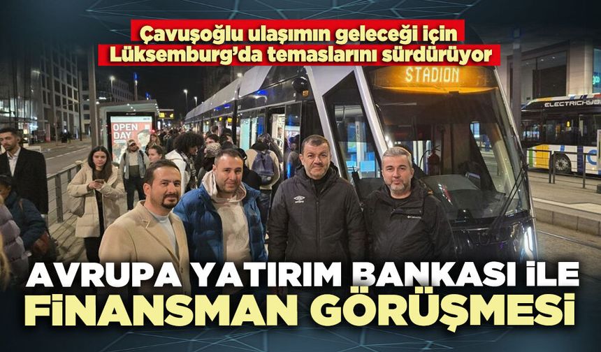 Avrupa Yatırım Bankası ile finansman görüşmesi