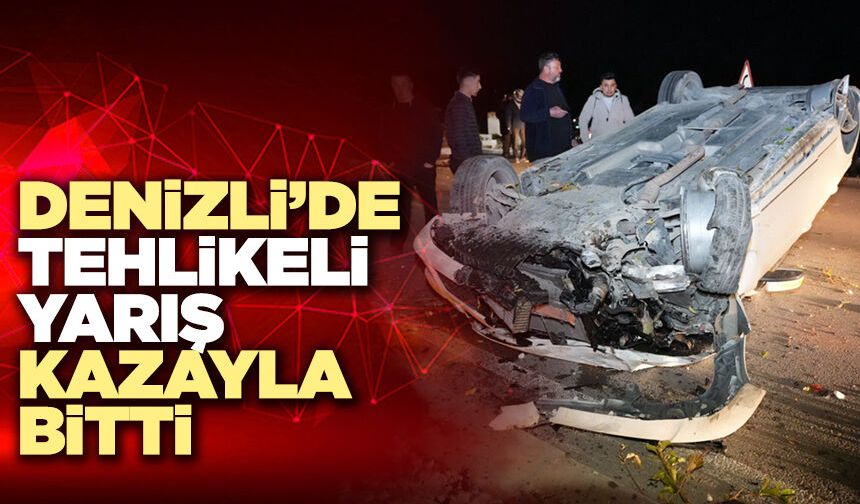 Denizli Çevre Yolunda Tehlikeli Yarış Kazayla Bitti