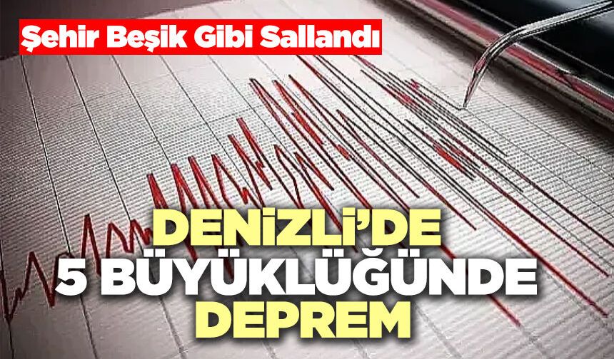 Denizli’de 5,1 Büyüklüğünde Deprem