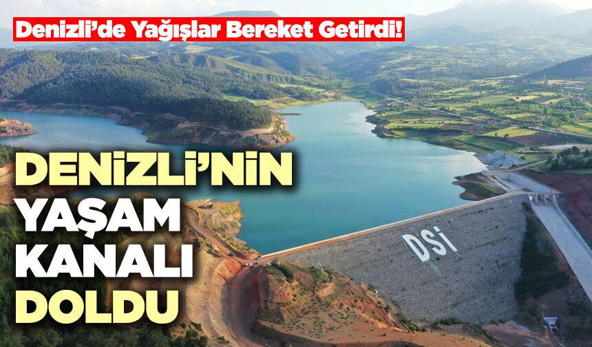 Denizli’nin Yaşam Kanalı Doldu