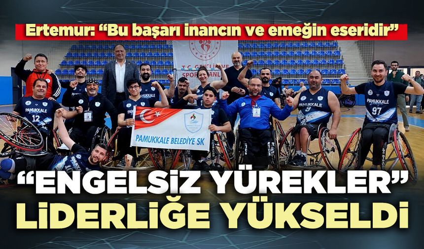 Pamukkale’nin “Engelsiz Yürekleri” liderliğe yükseldi