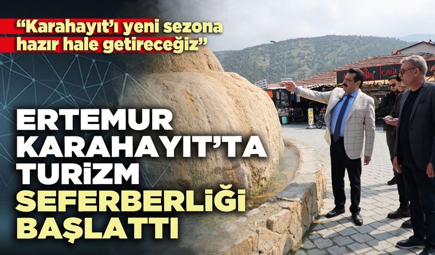 Ertemur Karahayıt’da turizm seferberliği başlattı