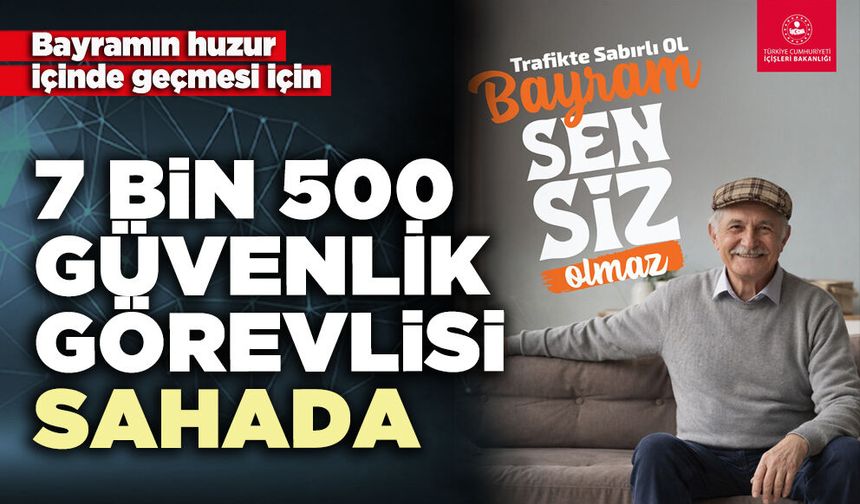7 Bin 500 güvenlik görevlisi sahada