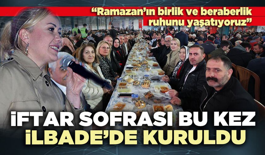 İftar Sofrası bu kez İlbade Mahallesi’ne kuruldu