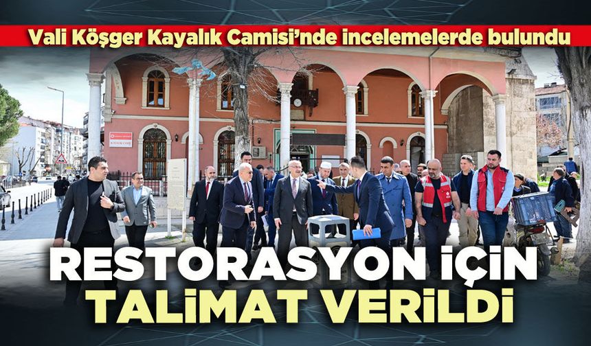 Vali Köşger'den Kayalık Camii'ne Restorasyon Talimatı