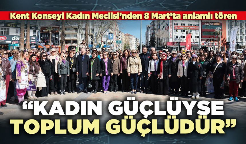 Kent Konseyi Kadın Meclisi: “Kadın güçlüyse toplum güçlüdür”