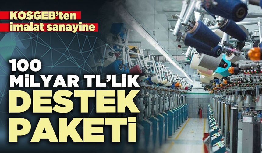 KOSGEB’ten imalat sanayine 100 milyar TL’lik destek paketi