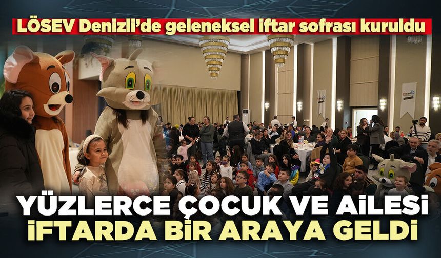 LÖSEV Denizli’de geleneksel iftar sofrası kuruldu