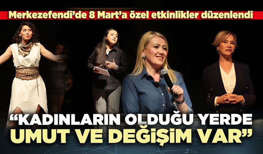 “Kadınların olduğu yerde umut ve değişim var”
