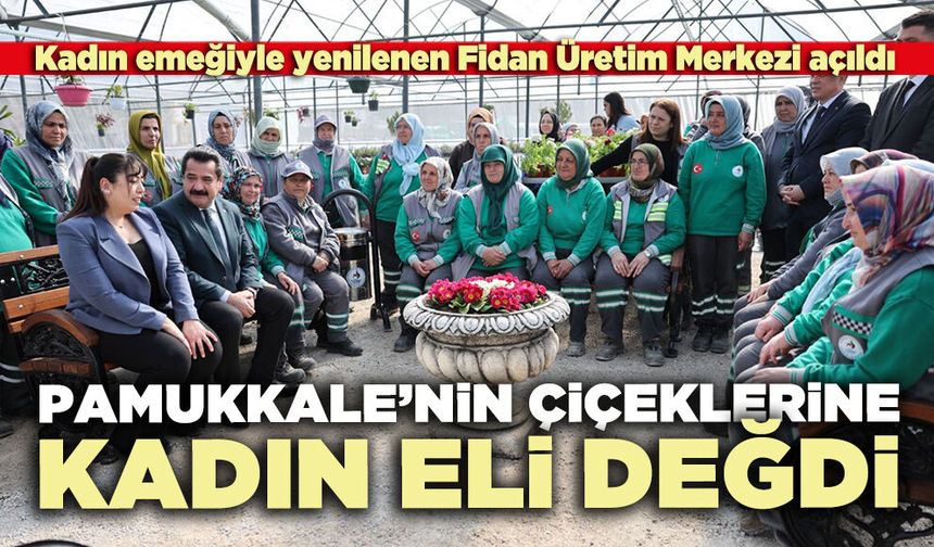 Pamukkale’nin çiçeklerine kadın eli değdi