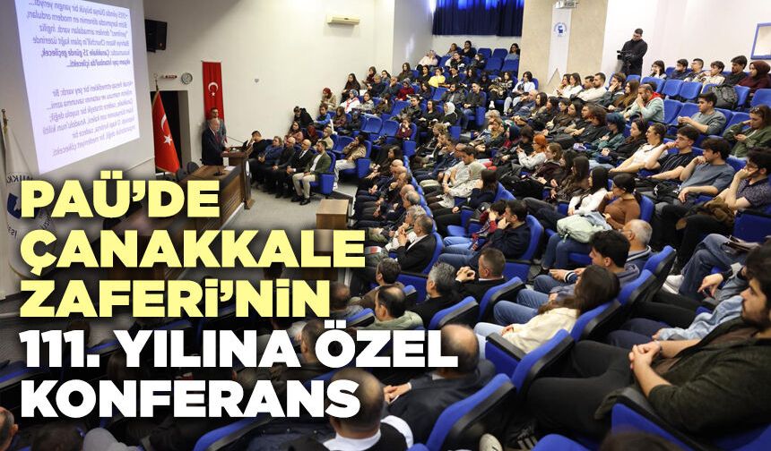 PAÜ’DE Çanakkale Zaferi’nin 111. Yılına Özel Konferans