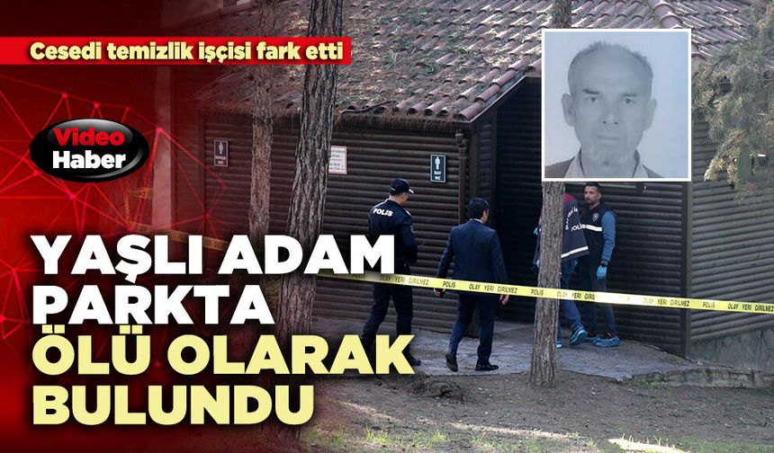 Yaşlı adam parkta ölü olarak bulundu