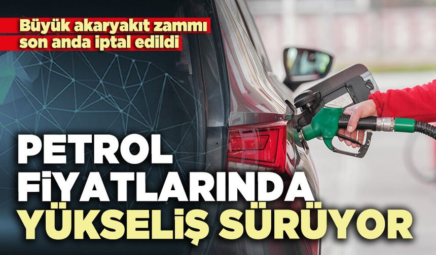 Petrol fiyatlarında yükseliş sürüyor