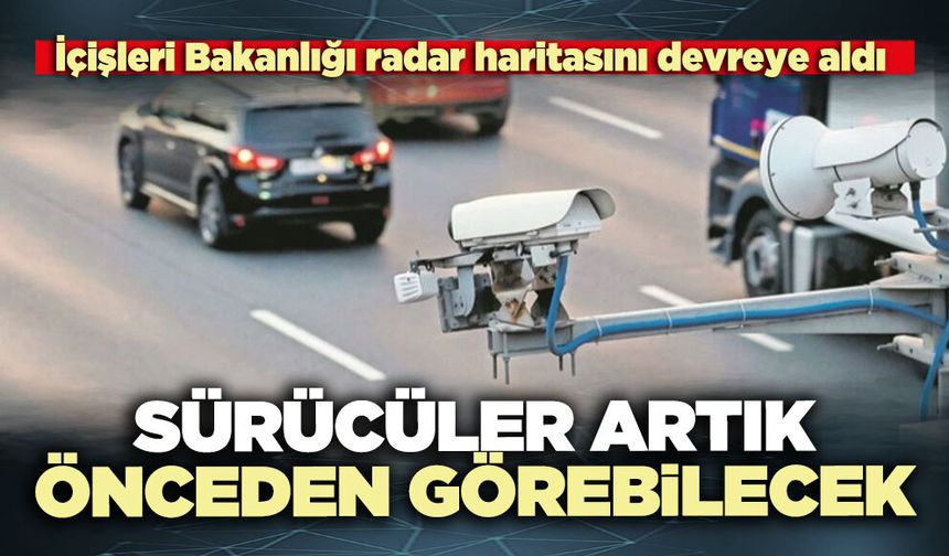 İçişleri Bakanlığı radar haritasını devreye aldı: Sürücüler artık önceden görebilecek