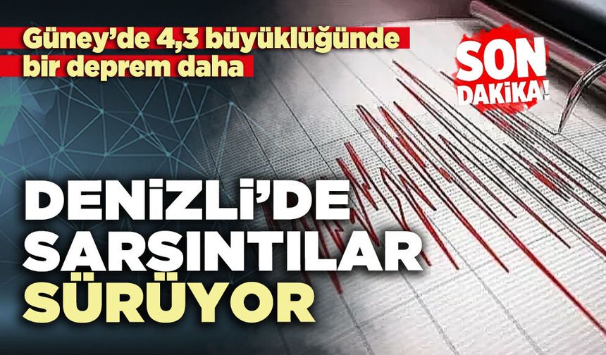 Güney’de 4,3 büyüklüğünde bir deprem daha