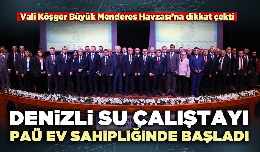Denizli Su Çalıştayı PAÜ ev sahipliğinde başladı