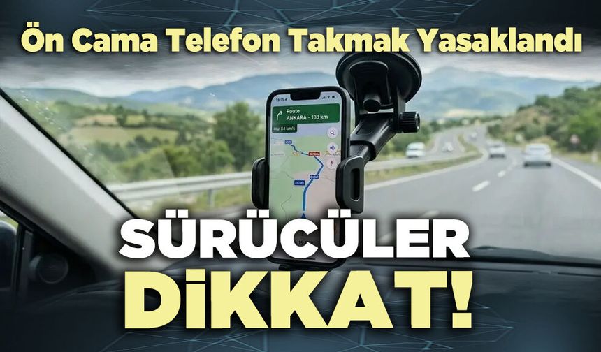 Sürücüler dikkat! Ön Cama Telefon Takmak Yasaklandı