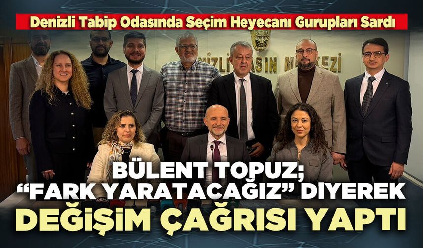 Bülent Topuz; “Fark yaratacağız” diyerek değişim çağrısı yaptı