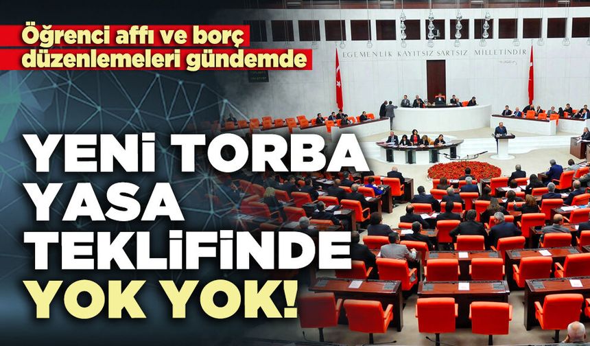 Yeni torba yasa teklifinde yok yok!
