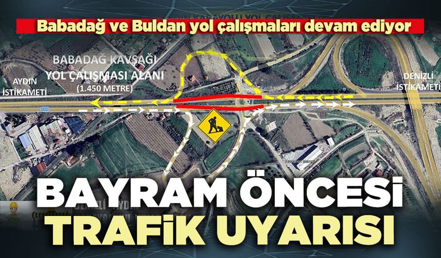 Bayram öncesi trafik uyarısı: Babadağ ve Buldan yol çalışmaları devam ediyor