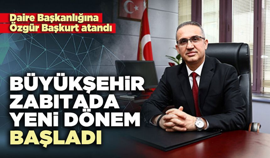 Büyükşehir zabıtada yeni dönem başladı