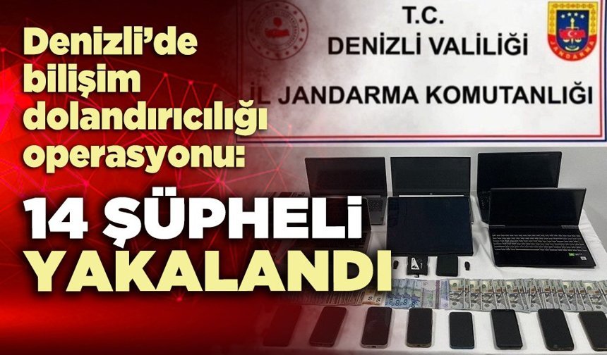 Denizli’de bilişim dolandırıcılığı operasyonu: 14 şüpheli yakalandı