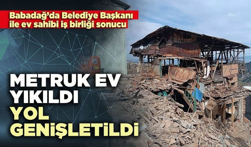 Metruk ev yıkıldı, yol genişletildi