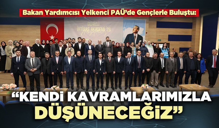 Bakan Yardımcısı Yelkenci: “Kendi kavramlarımızla düşüneceğiz”