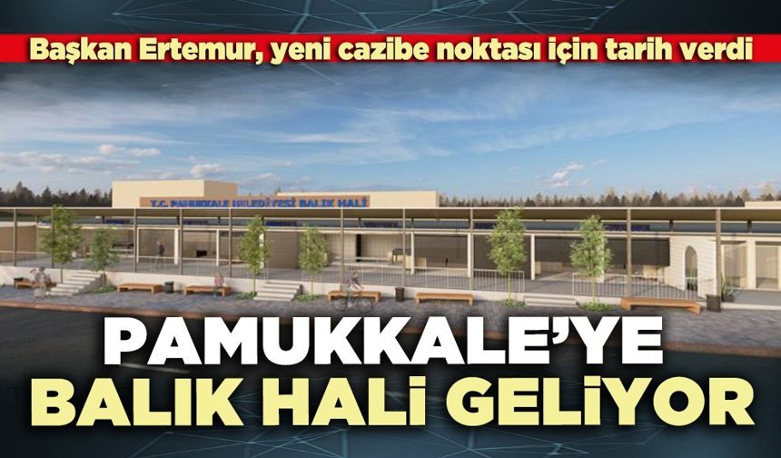 Pamukkale’ye balık hali geliyor