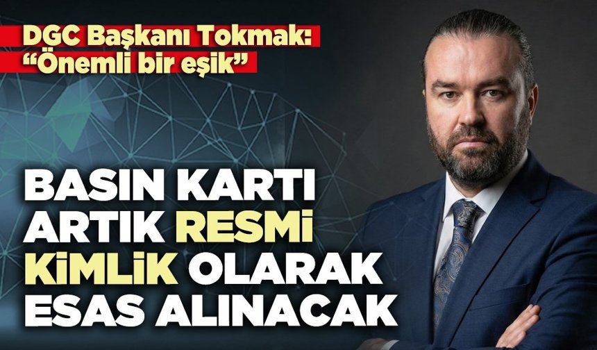 Basın kartı artık resmi kimlik olarak esas alınacak