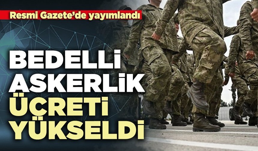 Bedelli askerlik ücreti yükseldi