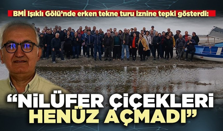 BMİ Işıklı Gölü’nde erken tekne turu iznine tepki gösterdi: “Nilüfer çiçekleri henüz açmadı”