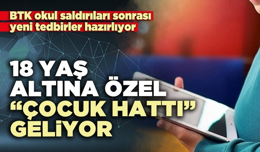 18 Yaş altına özel “Çocuk Hattı” geliyor