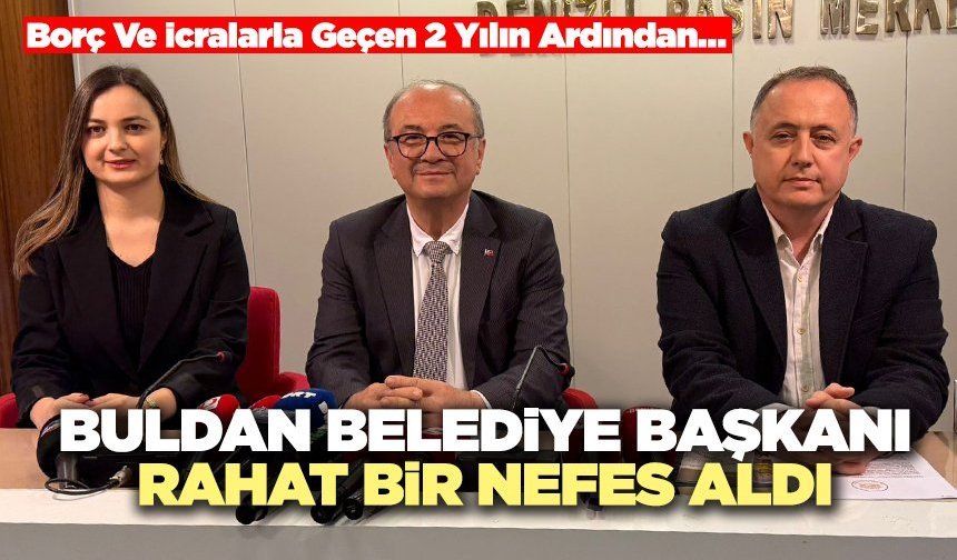 Buldan Belediye Başkanı Rahat Bir Nefes Aldı