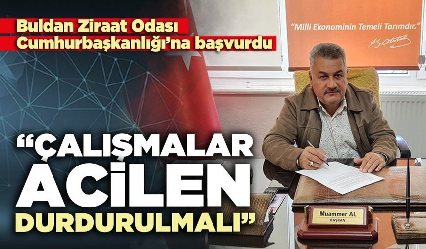 Buldan Ziraat Odası “Çalışmalar acilen durdurulmalı”